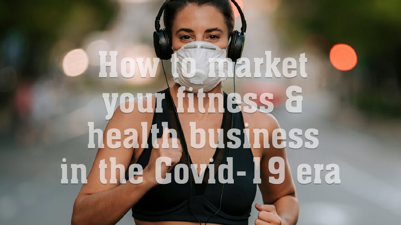 how to market your fitness and health business during covid-19 corona virus era